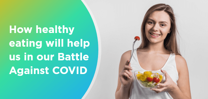 How healthy eating will help us in our Battle Against COVID